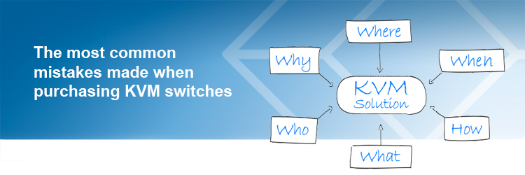 What are the most common mistakes made when purchasing
KVM switches?